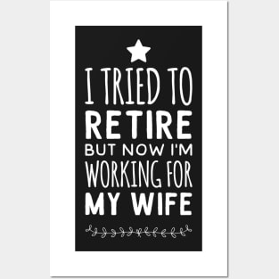 I tried to retire but now i'm working for my wife Posters and Art